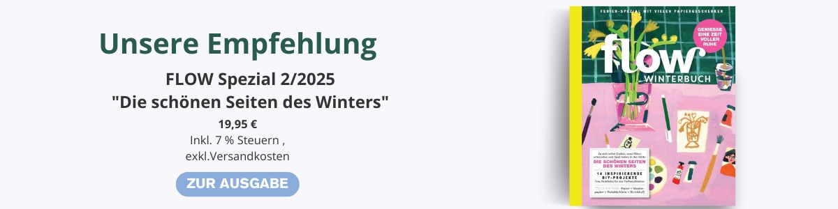 Werbebanner mit Überschrift „Unsere Empfehlung“. mir dem  Text: FLOWSpezial 2/2025 "Die schönen Seiten des Winters" 19,90€, inkl. Steuern, exkl. Versandkosten. 