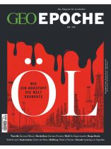 GEO EPOCHE 129/2024 "ÖL - Wie ein Rohstoff die Welt eroberte"