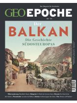 GEO EPOCHE 122/2023 "Der Balkan - Die Geschichte Südeuropas"